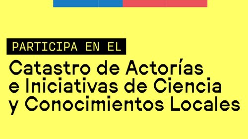 Ministerio de Ciencia realiza encuesta para visibilizar a quienes promueven la ciencia, la tecnología y la innovación en cada rincón de Chile